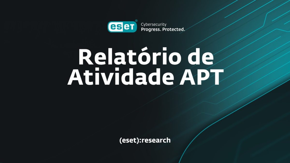 Relatório de Atividades APT da ESET: Ciberguerra alinhada à geopolítica